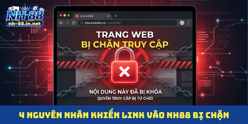 4 nguyên nhân khiến link vào NH88 bị chặn