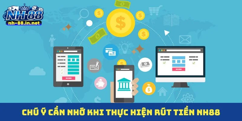 Chú ý cần nhớ khi thực hiện rút tiền NH88