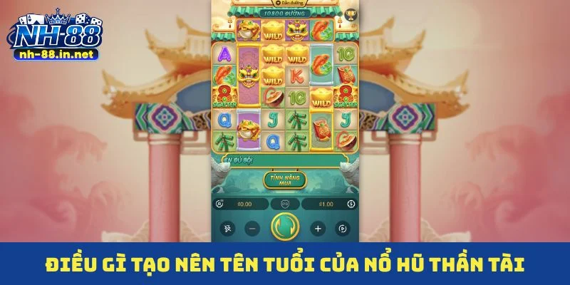 Điều gì tạo nên tên tuổi của nổ hũ thần tài