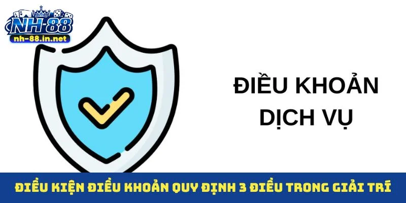 Điều kiện điều khoản quy định 3 điều trong giải trí