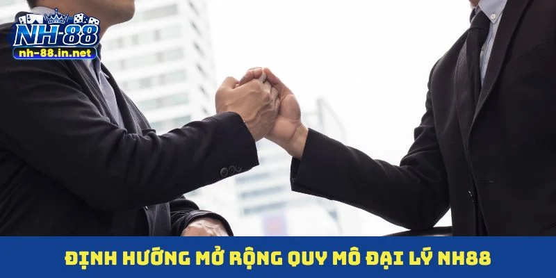 Định hướng mở rộng quy mô đại lý NH88