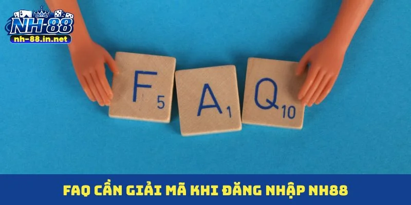 FAQ cần giải mã khi đăng nhập NH88