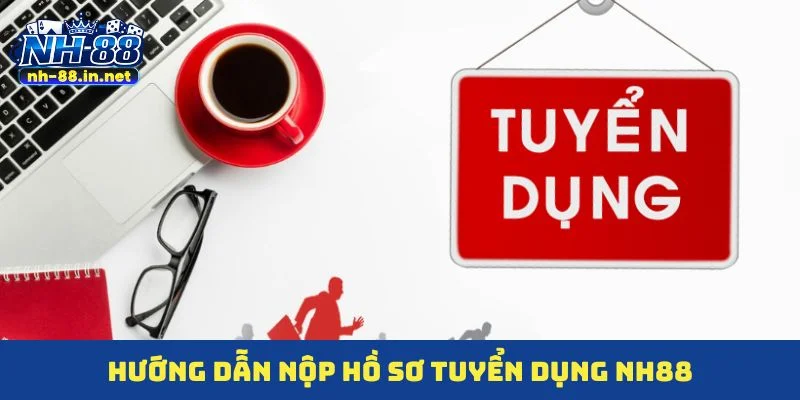 Hướng dẫn nộp hồ sơ tuyển dụng NH88