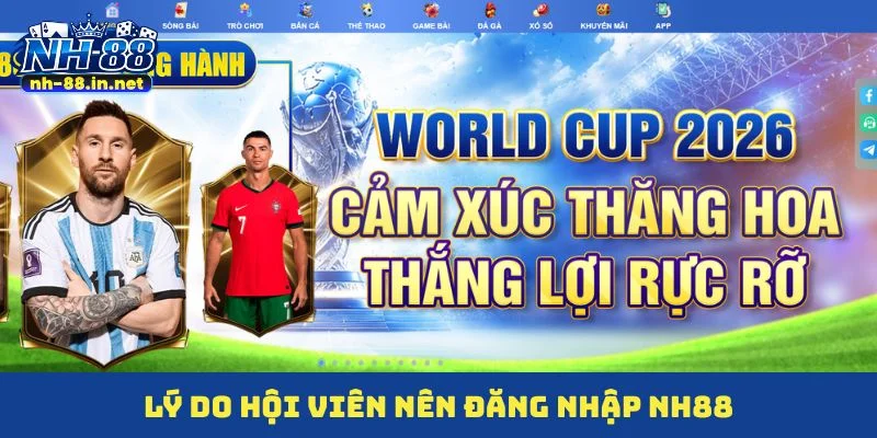 Lý do hội viên nên đăng nhập NH88