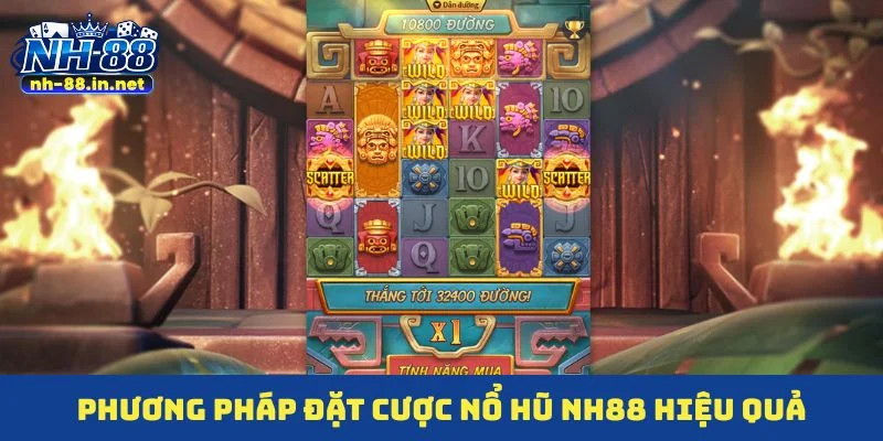 Phương pháp đặt cược nổ hũ NH88 hiệu quả