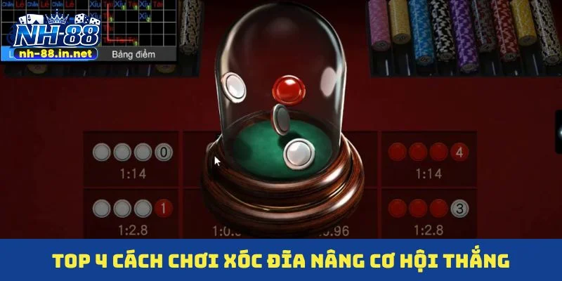 TOP 4 cách chơi xóc đĩa nâng cơ hội thắng