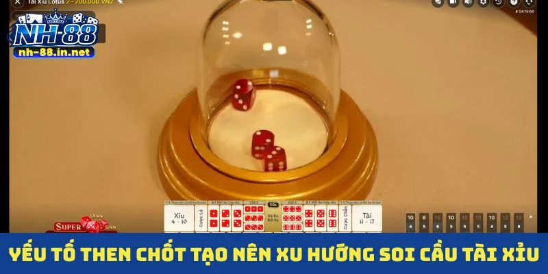 Yếu tố then chốt tạo nên xu hướng soi cầu tài xỉu